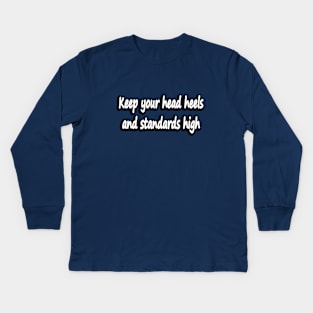 Keep your head heels and standards high Kids Long Sleeve T-Shirt